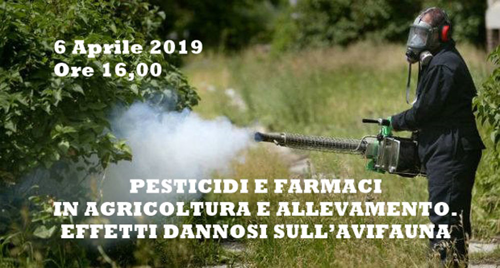 6 aprile: “Pesticidi e farmaci in agricoltura e allevamento.  Effetti dannosi sull’avifauna”
